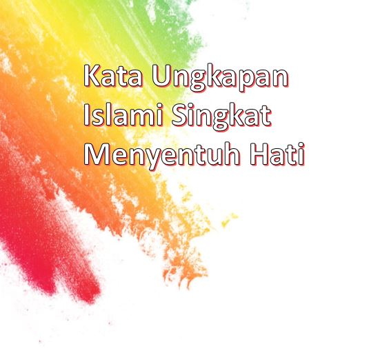 Kata Ungkapan Islami Singkat Menyentuh Hati